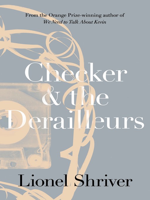 Title details for Checker and the Derailleurs by Lionel Shriver - Available